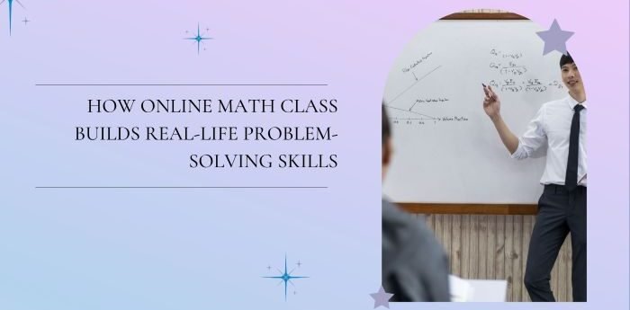 How Online Math Class Builds Real-Life Problem-Solving Skills